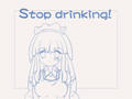 Stop drinking!